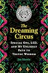 The Dreaming Circus: Special Ops, LSD, and My Unlikely Path to Toltec Wisdom