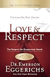 Love and Respect: The Love She Most Desires; the Respect He Desperately Needs