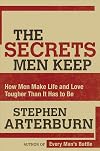 The Secrets Men Keep: How Men Make Life & Love Tougher Than It Has to Be