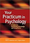 Your Practicum in Psychology: A Guide for Maximizing Knowledge And Competence