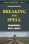 Breaking the Spell: The Holocaust: Myth & Reality (Holocaust Handbooks) (Volume 31)