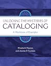 Unlocking the Mysteries of Cataloging: A Workbook of Examples