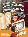 Collaborative Library Lessons for the Primary Grades: Linking Research Skills to Curriculum Standards