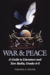 War & Peace: A Guide to Literature and New Media, Grades 4-8 (Children's and Young Adult Literature Reference)