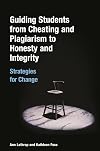 Guiding Students from Cheating and Plagiarism to Honesty and Integrity: Strategies for Change