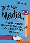 Best New Media, K-12: A Guide to Movies, Subscription Web Sites, and Educational Software and Games (Children's and Young Adult Literature Reference)