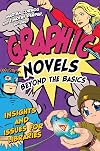 Graphic Novels Beyond the Basics: Insights and Issues for Libraries