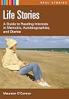 Life Stories: A Guide to Reading Interests in Memoirs, Autobiographies, and Diaries (Real Stories)