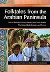 Folktales from the Arabian Peninsula: Tales of Bahrain, Kuwait, Oman, Qatar, Saudi Arabia, The United Arab Emirates, and Yemen (World Folklore)