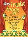 More Frantic Frogs and Other Frankly Fractured Folktales for Readers Theatre