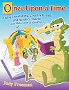 Once Upon a Time: Using Storytelling, Creative Drama, and Reader's Theater with Children in Grades PreK-6