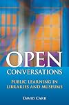 Open Conversations: Public Learning in Libraries and Museums
