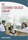 The Customer-Focused Library: Re-Inventing the Public Library From the Outside-In
