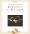 The Force of Kindness: Change Your Life with Love and Compassion