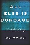 All Else Is Bondage: Non-Volitional Living