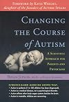 Changing the Course of Autism: A Scientific Approach for Parents and Physicians