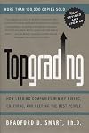Topgrading: How Leading Companies Win by Hiring, Coaching, and Keeping the Best People, Revised and Updated Edition