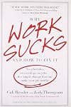 Why Work Sucks and How to Fix It: No Schedules, No Meetings, No Joke--the Simple Change That Can Make Your Job Terrific
