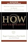 How Did That Happen?: Holding People Accountable for Results the Positive, Principled Way