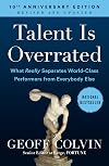 Talent is Overrated: What Really Separates World-Class Performers from Everybody Else - Geoff Colvin