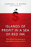 Islands of Profit in a Sea of Red Ink: Why 40 Percent of Your Business Is Unprofitable and How to Fix It