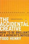 The Accidental Creative: How to Be Brilliant at a Moment's Notice