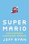 Super Mario: How Nintendo Conquered America