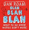 Blah Blah Blah: What To Do When Words Don't Work