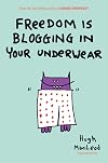 Freedom Is Blogging in Your Underwear