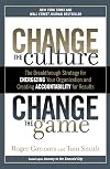 Change the Culture, Change the Game: The Breakthrough Strategy for Energizing Your Organization and Creating Accounta bility for Results