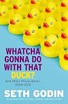 Whatcha Gonna Do with That Duck?: And Other Provocations, 2006-2012
