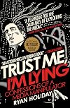 Trust Me, I'm Lying: Confessions of a Media Manipulator
