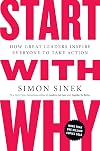 Start with Why: How Great Leaders Inspire Everyone to Take Action