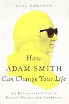 How Adam Smith Can Change Your Life: An Unexpected Guide to Human Nature and Happiness