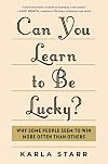 Can You Learn to Be Lucky? Why Some People Seem to Win More Often than Others
