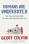 Humans Are Underrated: What High Achievers Know That Brilliant Machines Never Will