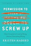 Permission to Screw Up: How I Learned to Lead by Doing (Almost) Everything Wrong