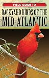 Field Guide to Backyard Birds of the Mid-Atlantic (Backyard Birding)