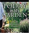 Today in My Garden: 365 Tips for Your Northwest Garden