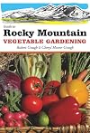 Guide to Rocky Mountain Vegetable Gardening (Vegetable Gardening Guides)
