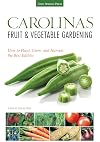 Carolinas Fruit & Vegetable Gardening: How to Plant, Grow, and Harvest the Best Edibles (Fruit & Vegetable Gardening Guides)