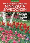 Minnesota & Wisconsin Month-by-Month Gardening: What to Do Each Month to Have A Beautiful Garden All Year