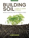 Building Soil: A Down-to-Earth Approach: Natural Solutions for Better Gardens & Yards
