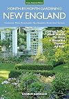 New England Month-by-Month Gardening: What To Do Each Month To Have a Beautiful Garden All Year - Connecticut, Maine, Massachusetts, New Hampshire, Rhode Island, Vermont