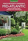 Mid-Atlantic Month-by-Month Gardening: What to Do Each Month to Have A Beautiful Garden All Year