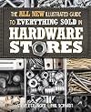The All New Illustrated Guide to Everything Sold in Hardware Stores