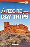 Arizona Day Trips by Theme (Day Trip Series)