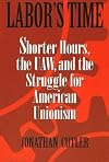 Labor's Time: Shorter Hours, The Uaw, And The (Labor In Crisis)