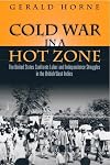 Cold War in a Hot Zone: The United States Confronts Labor and Independence Struggles in the British West Indies