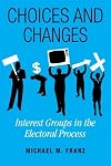 Choices and Changes: Interest Groups in the Electoral Process